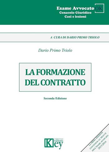 La formazione del contratto - Dario Primo Triolo - Libro Key Editore 2017, Cenacolo giuridico. Casi e lezioni | Libraccio.it
