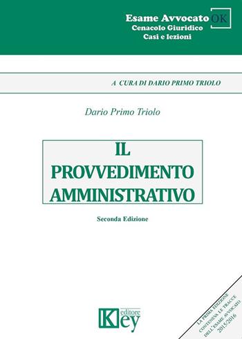 Il provvedimento amministrativo - Dario Primo Triolo - Libro Key Editore 2017, Cenacolo giuridico. Casi e lezioni | Libraccio.it