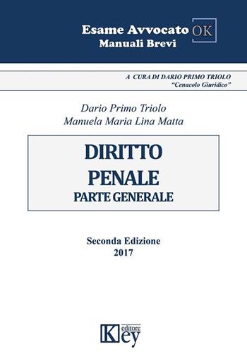 Diritto penale. Parte generale - Dario Primo Triolo, Manuela Maria Lina Matta - Libro Key Editore 2017, Esame avvocato ok | Libraccio.it