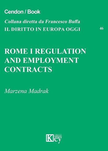 Rome I regulation and employment contracts - Marzena Madrak - Libro Key Editore 2017, Il diritto in Europa oggi | Libraccio.it