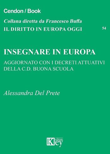 Insegnare in Europa - Alessandra Del Prete - Libro Key Editore 2017, Il diritto in Europa oggi | Libraccio.it
