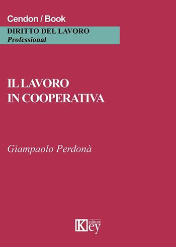 Il lavoro in cooperativa - Giampaolo Perdonà - Libro Key Editore 2018 | Libraccio.it