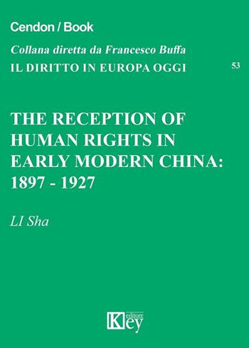 The reception of human rights in early modern China: 1897-1927 - Li Sha - Libro Key Editore 2017, Il diritto in Europa oggi | Libraccio.it