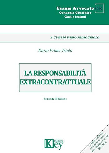 La responsabilità extracontrattuale - Dario Primo Triolo - Libro Key Editore 2018, Cenacolo giuridico. Casi e lezioni | Libraccio.it
