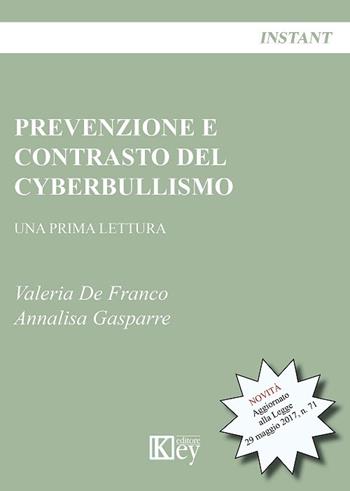 Prevenzione e contrasto del cyberbullismo. Una prima lettura - Valeria De Franco, Annalisa Gasparre - Libro Key Editore 2017, Instant | Libraccio.it
