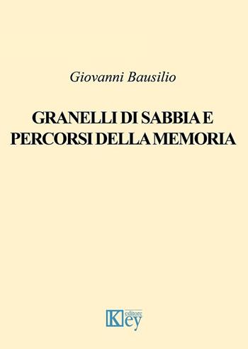 Granelli di sabbia e percorsi della memoria - Giovanni Bausilio - Libro Key Editore 2018 | Libraccio.it