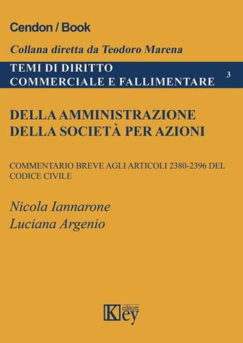 Della amministrazione della società per azioni. Commentario breve agli articoli 2380-2396 del codice civile - Nicola Iannarone, Luciana Argenio - Libro Key Editore 2017, Temi di diritto commerciale e fallimentare | Libraccio.it
