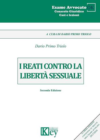 I reati contro la libertà sessuale - Dario Primo Triolo - Libro Key Editore 2017, Cenacolo giuridico. Casi e lezioni | Libraccio.it