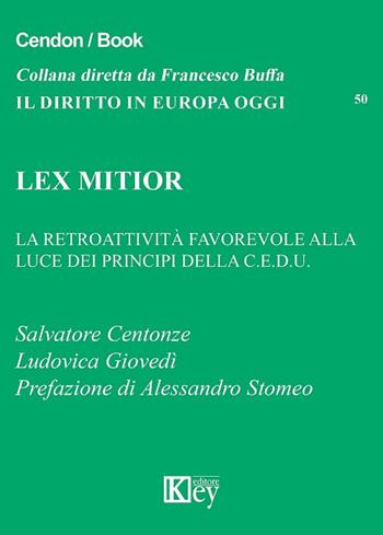 Lex mitior. La retroattività favorevole alla luce dei principi della C.E.D.U. - Salvatore Centonze, Ludovica Giovedì - Libro Key Editore 2017, Il diritto in Europa oggi | Libraccio.it