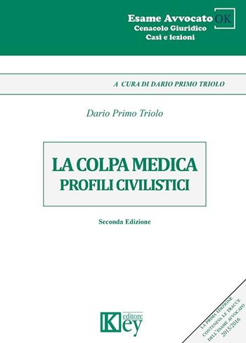 La colpa medica. Profili civilistici - Dario Primo Triolo - Libro Key Editore 2018, Cenacolo giuridico. Casi e lezioni | Libraccio.it