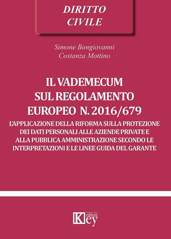 Il vademecum sul regolamento europeo n. 2016/679 - Simone Bongiovanni, Costanza Mottino - Libro Key Editore 2017 | Libraccio.it