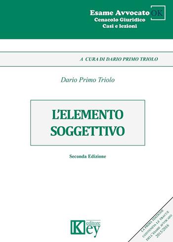 L' elemento soggettivo - Dario Primo Triolo - Libro Key Editore 2017, Cenacolo giuridico. Casi e lezioni | Libraccio.it