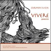 Vivere - Carmen Lucia - Libro Altrimedia 2015, I poeti | Libraccio.it
