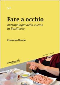 Fare a occhio. Antropologia della cucina in Basilicata - Francesco Marano - Libro Altrimedia 2015, Walking on the line | Libraccio.it