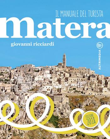 Matera. Il manuale del turista. Con Contenuto digitale per accesso on line - Giovanni Ricciardi - Libro Altrimedia 2018, Gli speciali | Libraccio.it