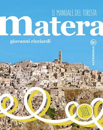 Matera. Il manuale del turista. per accesso online - Giovanni Ricciardi - Libro Altrimedia 2018, Gli speciali | Libraccio.it
