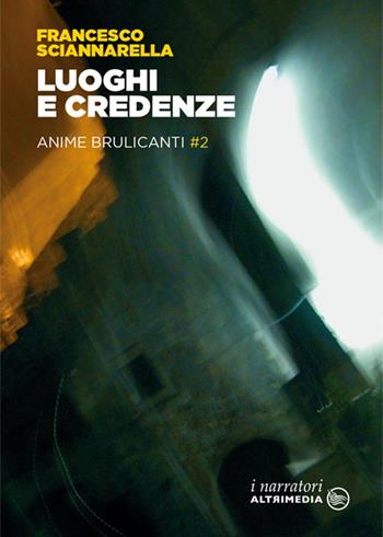 Luoghi e credenze. Anime brulicanti. Vol. 2 - Francesco Sciannarella - Libro Altrimedia 2017, I narratori | Libraccio.it