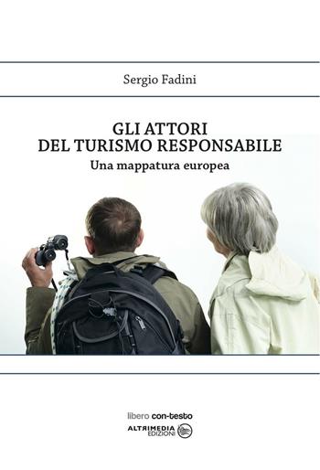 Gli attori del turismo responsabile. Una mappatura europea - Sergio Fadini - Libro Altrimedia 2015 | Libraccio.it