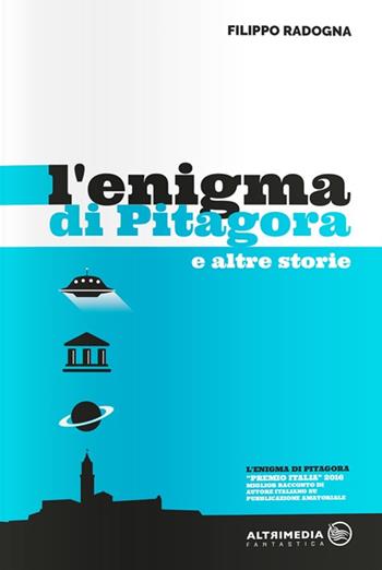 L'enigma di Pitagora e altre storie - Filippo Radogna - Libro Altrimedia 2017, Fantastica | Libraccio.it
