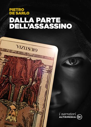 Dalla parte dell'assassino - Pietro De Sarlo - Libro Altrimedia 2020, I narratori | Libraccio.it