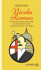 Nicola Romeo. Da Cirigliano a Montalbano Jonico, da Sant'Antimo a Milano: le radici lucane dell'Alfa Romeo