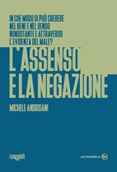 L'assenso e la negazione. In che modo si può credere nel bene e nel senso nonostante e attraverso l'evidenza del male?