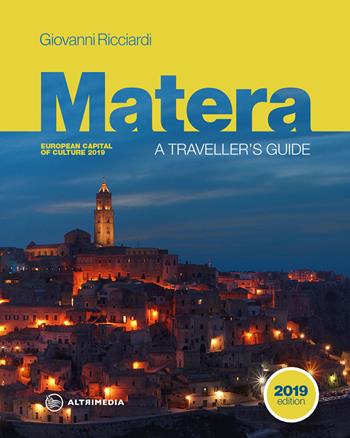 Matera. A traveller's guide. European Capital of culture 2019 - Giovanni Ricciardi - Libro Altrimedia 2019, I manuali | Libraccio.it