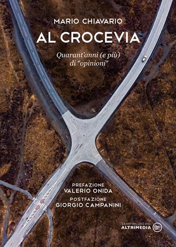 Al crocevia. Quarant'anni (e più) di opinioni - Mario Chiavario - Libro Altrimedia 2019, Tempi moderni | Libraccio.it