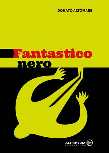 Fantastico nero. Racconti per non dormire tranquilli - Donato Altomare - Libro Altrimedia 2020, Fantastica | Libraccio.it