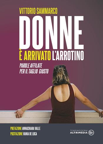 Donne è arrivato l'arrotino. Parole affilate per il taglio giusto - Vittorio Sammarco - Libro Altrimedia 2020, Tempi moderni | Libraccio.it