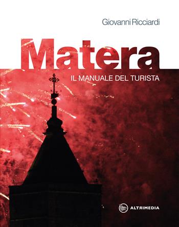 Matera. Il manuale del turista - Giovanni Ricciardi - Libro Altrimedia 2020 | Libraccio.it