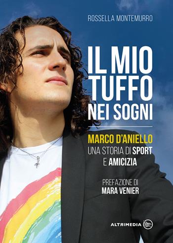 Il mio tuffo nei sogni. Marco D'Aniello, una storia di sport e amicizia - Rossella Montemurro - Libro Altrimedia 2020 | Libraccio.it