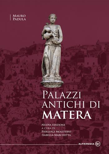 Palazzi antichi di Matera. Nuova ediz. - Mauro Padula - Libro Altrimedia 2021, Origini | Libraccio.it