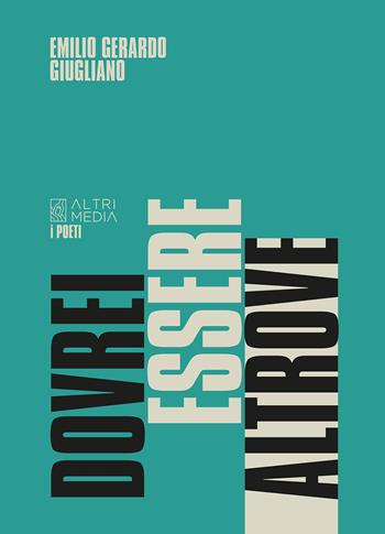 Dovrei essere altrove - Emilio Gerardo Giugliano - Libro Altrimedia 2022, I poeti | Libraccio.it