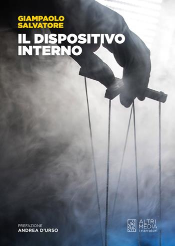 Il dispositivo interno - Giampaolo Salvatore - Libro Altrimedia 2022 | Libraccio.it