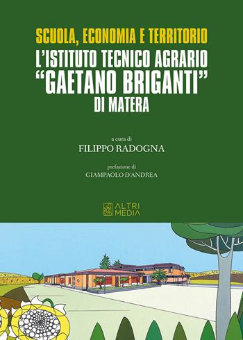 Scuola, economia e territorio. L'Istituto Tecnico Agrario «Gaetano Briganti» di Matera  - Libro Altrimedia 2022 | Libraccio.it