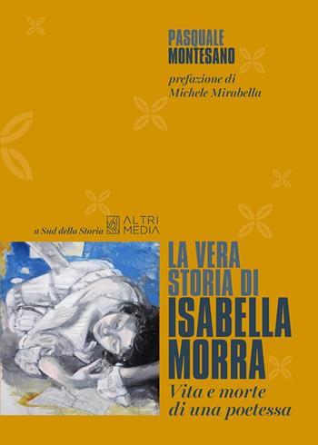 La vera storia di Isabella Morra. Vita e morte di una poetessa - Pasquale Montesano - Libro Altrimedia 2022, A sud della storia | Libraccio.it
