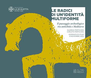 Le radici di un'identità multiforme. Il paesaggio archeologico tra antichità e Medioevo  - Libro Altrimedia 2022, Gli speciali | Libraccio.it