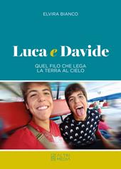 Luca e Davide. Quel filo che lega la terra al cielo