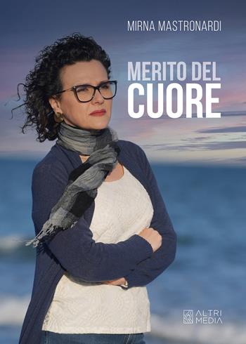 Merito del cuore - Mirna Mastronardi - Libro Altrimedia 2024, Generazione di fenomeni | Libraccio.it