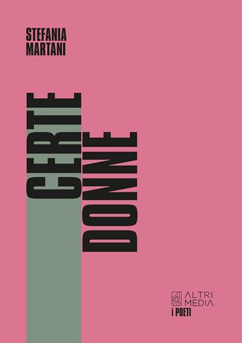 Certe donne - Stefania Martani - Libro Altrimedia 2025, I poeti | Libraccio.it