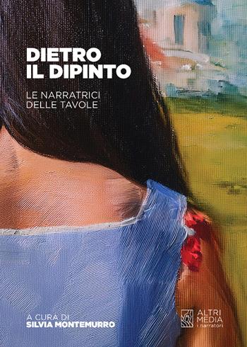 Dietro il dipinto. Le narratrici delle tavole  - Libro Altrimedia 2024, I narratori | Libraccio.it