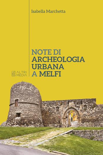 Note di archeologia urbana a Melfi - Isabella Marchetta - Libro Altrimedia 2025 | Libraccio.it