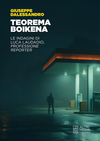 Teorema Boikena. Le indagini di Luca Laudadio, professione reporter - Giuseppe Dalessandro - Libro Altrimedia 2024, I narratori | Libraccio.it