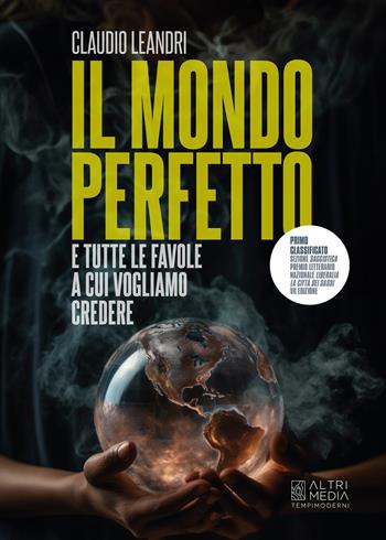 Il mondo perfetto e tutte le favole a cui vogliamo credere - Claudio Leandri - Libro Altrimedia 2025, Tempi moderni | Libraccio.it