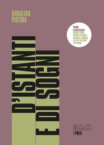 D'istanti e di sogni - Annalisa Pistoia - Libro Altrimedia 2025, I poeti | Libraccio.it