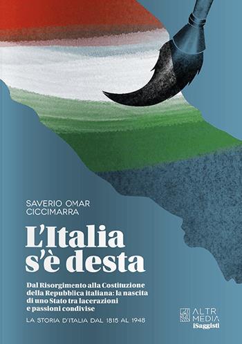 L'Italia s'è desta. La storia d'Italia dal 1815 al 1948 - Omar Ciccimarra Saverio - Libro Altrimedia 2026 | Libraccio.it