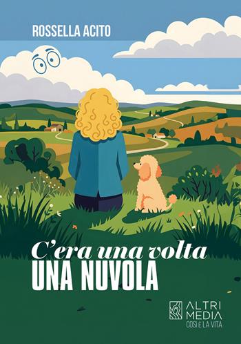 C'era una volta una nuvola - Rossella Acito - Libro Altrimedia 2026, Così è la vita | Libraccio.it