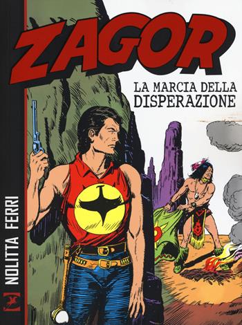 Zagor. La marcia della disperazione - Guido Nolitta, Gallieno Ferri - Libro Sergio Bonelli Editore 2015 | Libraccio.it