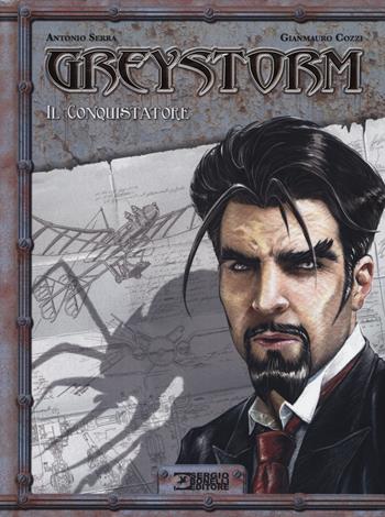 Greystorm. Vol. 1: Il Conquistatore - Antonio Serra, Gianmauro Cozzi - Libro Sergio Bonelli Editore 2015 | Libraccio.it